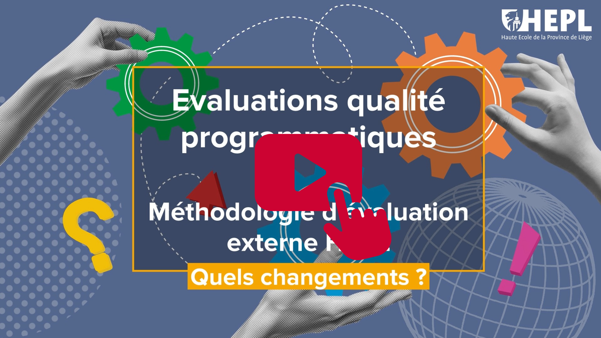 Evaluations qualité programmatiques  Dans le cadre de l’évolution des évaluations qualité programmatiques dans l’enseignement supérieur, la HEPL a défini une méthodologie visant à garantir la qualité et l’amélioration continue de ses programmes.